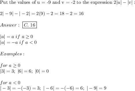 \text{Put the values of u = -9 and v = -2 to the expression }2|u|-|v|:\\\\2|-9|-|-2|=2(9)-2=18-2=16\\\\\ \boxed{C.\ 16}\\\\|a|=a\ if\ a\geq0\\|a|=-a\ if\ a
