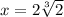 x=2\sqrt[3]{2}