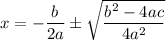 x=-\dfrac b{2a}\pm\sqrt{\dfrac{b^2-4ac}{4a^2}}