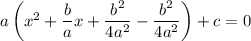 a\left(x^2+\dfrac bax+\dfrac{b^2}{4a^2}-\dfrac{b^2}{4a^2}\right)+c=0