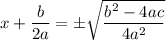 x+\dfrac b{2a}=\pm\sqrt{\dfrac{b^2-4ac}{4a^2}}