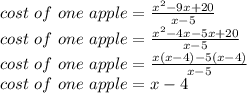 cost \ of  \ one  \ apple =  \frac{x^2 -9x +20}{x-5}\\ cost \ of  \ one  \ apple=\frac{x^2-4x-5x+20}{x-5} \\cost \ of  \ one  \ apple = \frac{x(x-4)-5(x-4)}{x-5} \\cost \ of  \ one  \ apple =x-4