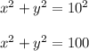 x^{2}+y^2=10^2\\\\x^{2}+y^2=100