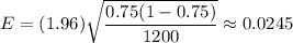 E=(1.96)\sqrt{\dfrac{0.75(1-0.75)}{1200}}\approx0.0245