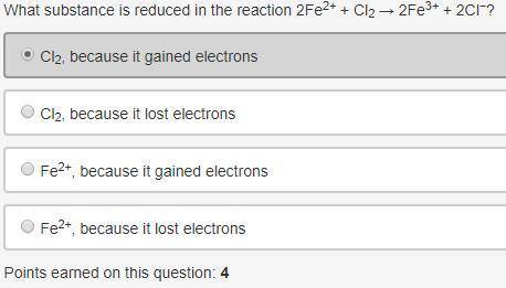 What substance is reduced in the reaction 2fe2+ + cl2 → 2fe3+ + 2cl−?   cl2, because it gained elect