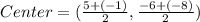 Center=(\frac{5+(-1)}{2},\frac{-6+(-8)}{2})