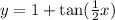 y=1+\text{tan}(\frac{1}{2}x)