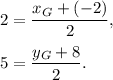 2=\dfrac{x_G+(-2)}{2},\\ \\5=\dfrac{y_G+8}{2}.