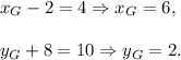 x_G-2=4\Rightarrow x_G=6,\\ \\y_G+8=10\Rightarrow y_G=2.
