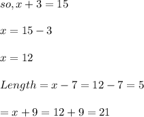 so, x+3=15\\\\x=15-3\\\\x=12\\\\Length=x-7=12-7=5\\\\\Height = x+9=12+9=21
