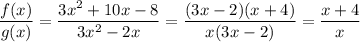 \dfrac{f(x)}{g(x)}=\dfrac{3x^2+10x-8}{3x^2-2x}=\dfrac{(3x-2)(x+4)}{x(3x-2)}=\dfrac{x+4}{x}