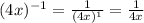 (4x)^{-1} = \frac{1}{(4x)^{1} } = \frac{1}{4x}