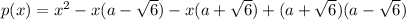 p(x)= x^{2} - x(a-\sqrt{6}) - x( a + \sqrt{6}) + (a+\sqrt{6})( a- \sqrt{6})