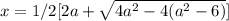 x = 1/2 [ 2a + \sqrt{4 a^{2}- 4( a^{2}- 6)}]