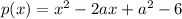 p(x)= x^{2} - 2ax + a^{2} - 6