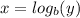x=log_{b}(y)
