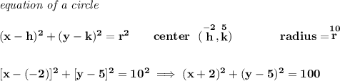 \bf \textit{equation of a circle}\\\\ (x- h)^2+(y- k)^2= r^2 \qquad center~~(\stackrel{-2}{ h},\stackrel{5}{ k})\qquad \qquad radius=\stackrel{10}{ r}\\[2em] [x-(-2)]^2+[y-5]^2=10^2\implies (x+2)^2+(y-5)^2=100