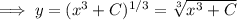 \implies y=(x^3+C)^{1/3}=\sqrt[3]{x^3+C}