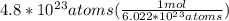 4.8*10^2^3atoms(\frac{1mol}{6.022*10^2^3atoms})