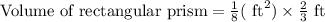 \text{Volume of rectangular prism}=\frac{1}{8}(\text{ ft}^2)\times \frac{2}{3}\text{ ft}