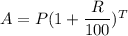 A = P(1 + \dfrac{R}{100})^T
