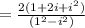 =\frac{2(1+2i+i^2)}{(1^2-i^2)}