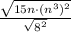 \frac{\sqrt{15n\cdot (n^3)^2}}{\sqrt{8^2}}