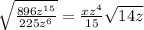 \sqrt{\frac{896z^{15}}{225z^6}} =\frac{xz^4}{15} \sqrt{14z}