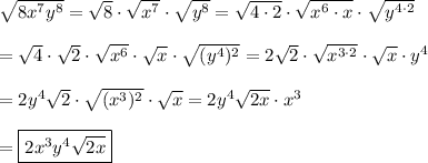 \sqrt{8x^7y^8}=\sqrt8\cdot\sqrt{x^7}\cdot\sqrt{y^8}=\sqrt{4\cdot2}\cdot\sqrt{x^6\cdot x}\cdot\sqrt{y^{4\cdot2}}\\\\=\sqrt4\cdot\sqrt2\cdot\sqrt{x^6}\cdot\sqrt{x}\cdot\sqrt{(y^4)^2}=2\sqrt2\cdot\sqrt{x^{3\cdot2}}\cdot\sqrt{x}\cdot y^4\\\\=2y^4\sqrt2\cdot\sqrt{(x^3)^2}\cdot\sqrt{x}=2y^4\sqrt{2x}\cdot x^3\\\\=\boxed{2x^3y^4\sqrt{2x}}