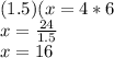 (1.5)(x=4*6\\x=\frac{24}{1.5}\\x=16