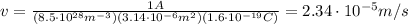 v=\frac{1 A}{(8.5\cdot 10^{28} m^{-3})(3.14\cdot 10^{-6} m^2)(1.6\cdot 10^{-19} C)}=2.34\cdot 10^{-5} m/s