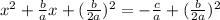 {x}^{2}  +  \frac{b}{a}x + ( \frac{b}{2a} )^{2}  =  -  \frac{c}{a} + ( \frac{b}{2a} )^{2}