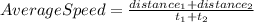 AverageSpeed=\frac{distance_{1}+distance_{2}}{t_{1}+t_{2}}