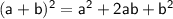 \mathsf{(a+b)^2=a^2+2ab+b^2}