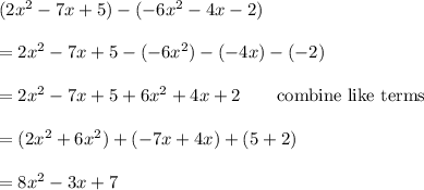 (2x^2-7x+5)-(-6x^2-4x-2)\\\\=2x^2-7x+5-(-6x^2)-(-4x)-(-2)\\\\=2x^2-7x+5+6x^2+4x+2\qquad\text{combine like terms}\\\\=(2x^2+6x^2)+(-7x+4x)+(5+2)\\\\=8x^2-3x+7