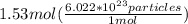 1.53mol(\frac{6.022*10^2^3particles}{1mol})
