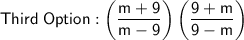 \mathsf{Third\;Option : \left(\dfrac{m + 9}{m - 9}\right)\left(\dfrac{9 + m}{9 - m}\right)}