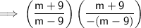 \mathsf{\implies \left(\dfrac{m + 9}{m - 9}\right)\left(\dfrac{m + 9}{-(m - 9)}\right)}
