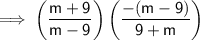 \mathsf{\implies \left(\dfrac{m + 9}{m - 9}\right)\left(\dfrac{-(m - 9)}{9 + m}\right)}