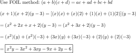 \text{Use FOIL method:}\ (a+b)(c+d)=ac+ad+bc+bd\\\\(x+1)(x+2)(y-3)=[(x)(x)+(x)(2)+(1)(x)+(1)(2)](y-3)\\\\=(x^2+2x+x+2)(y-3)=(x^2+3x+2)(y-3)\\\\=(x^2)(y)+(x^2)(-3)+(3x)(y)+(3x)(-3)+(2)(y)+(2)(-3)\\\\=\boxed{x^2y-3x^2+3xy-9x+2y-6}
