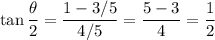 \tan \dfrac{\theta}{2} = \dfrac{1 - 3/5}{4/5} = \dfrac{5-3}{4}=\dfrac{1}{2}