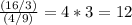 \frac{(16/3)}{(4/9)}=4*3=12