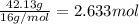 \frac{42.13 g}{16 g/mol}=2.633 mol