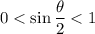 \displaystyle 0 < \sin{\frac{\theta}{2}}