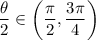 \displaystyle \frac{\theta}{2} \in \left(\frac{\pi}{2}, \frac{3\pi}{4}\right)
