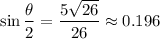\displaystyle \sin{\frac{\theta}{2}} = \frac{5\sqrt{26}}{26}\approx 0.196