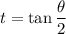 \displaystyle t = \tan{\frac{\theta}{2}}