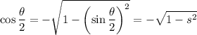 \displaystyle \cos{\frac{\theta}{2}} = -\sqrt{1 - \left(\sin{\frac{\theta}{2}}\right)^{2}}= - \sqrt{1 - s^{2}}