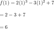 f(1)=2(1)^3-3(1)^2+7\\\\=2-3+7\\\\=6