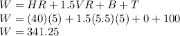 W=HR+1.5VR+B+T\\W=(40)(5)+1.5(5.5)(5)+0+100\\W=341.25